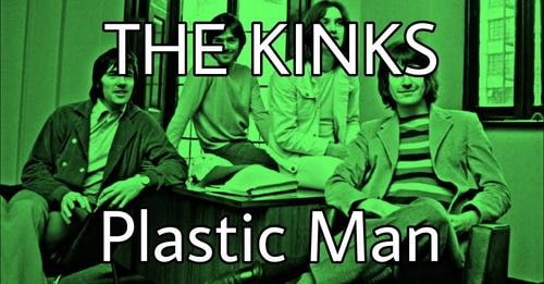 Plastic Man. The Kinks.